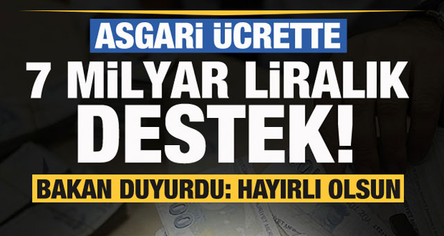 Asgari ücrete 7 Milyarlık destek