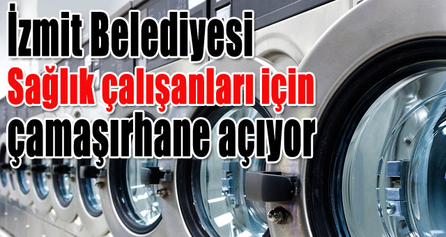 İzmit Belediyesi sağlık çalışanları için çamaşırhane açıyor