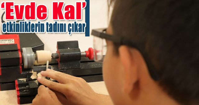 ‘Evde Kal’ etkinliklerin tadını çıkar