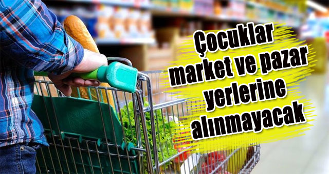 Çocuklar market ve pazar yerlerine alınmayacak