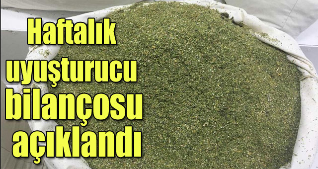 Haftalık uyuşturucu bilançosu açıklandı