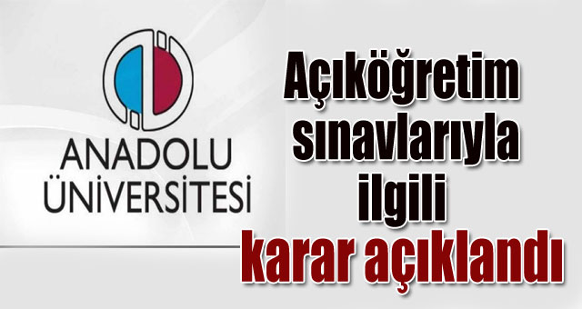 Açıköğretim sınavlarıyla ilgili karar açıklandı