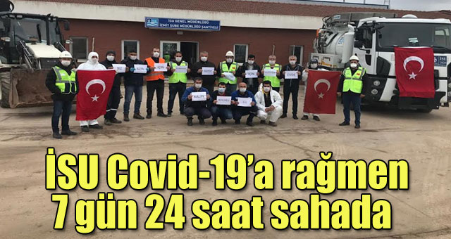 İSU Covid-19’a rağmen 7 gün 24 saat sahada