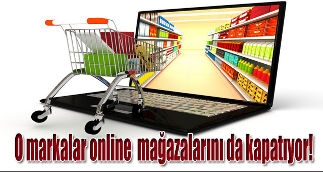 O markalar online  mağazalarını da kapatıyor!