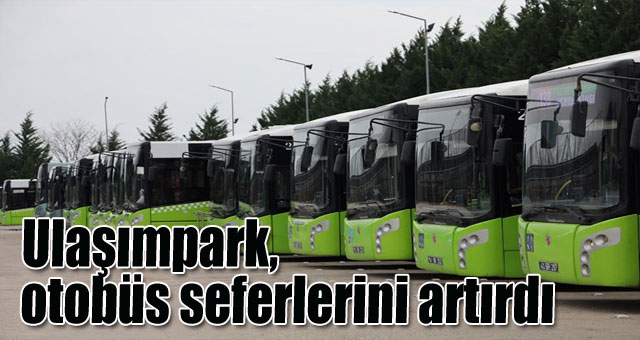 Ulaşımpark, otobüs seferlerini artırdı