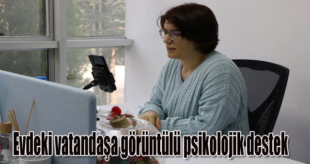 Evdeki vatandaşa görüntülü psikolojik destek 