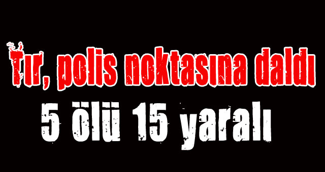 Tır, polis noktasına daldı