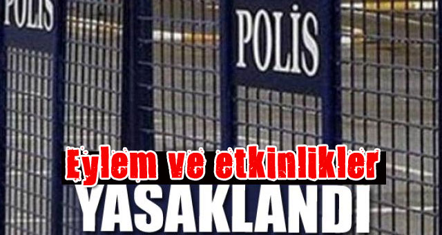 Eylem ve etkinlikler yasaklandı