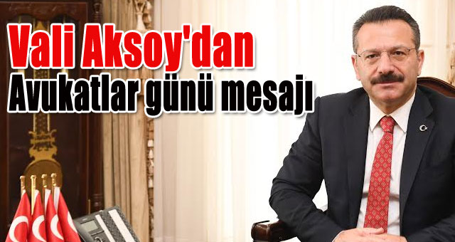 Vali Aksoy'dan Avukatlar günü mesajı