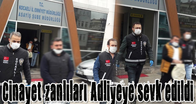 Cinayet zanlıları Adliyeye sevk edildi