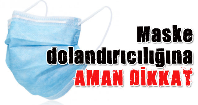 Kısa sürede maske dolandırıcıları ortaya çıkar