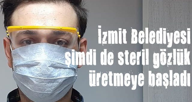 İzmit Belediyesi şimdi de steril gözlük üretmeye başladı