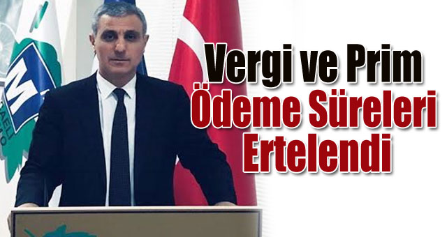 Vergi ve Prim Ödeme Süreleri Ertelendi