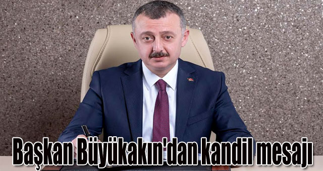 Başkan Büyükakın'dan kandil mesajı