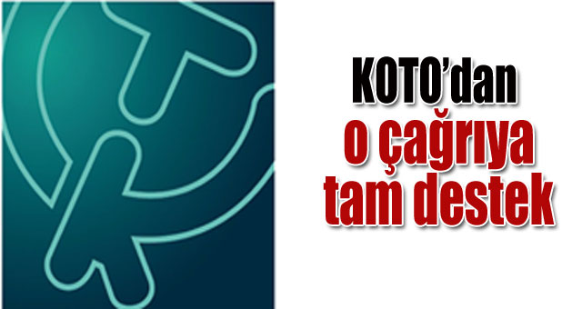 KOTO’dan O çağrıya tam destek