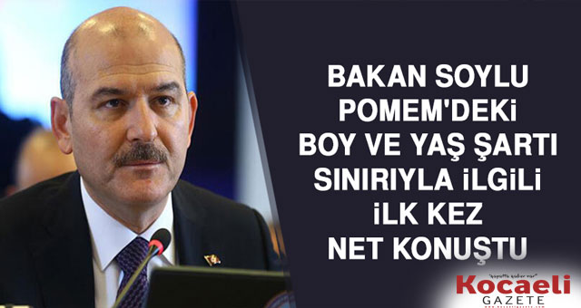 İçişleri Bakanı Soylu, yaş ve boy sınırı açıklaması