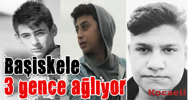 Başiskele 3 gence ağlıyor