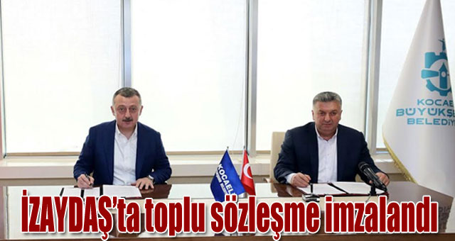 İZAYDAŞ'ta toplu sözleşme imzalandı