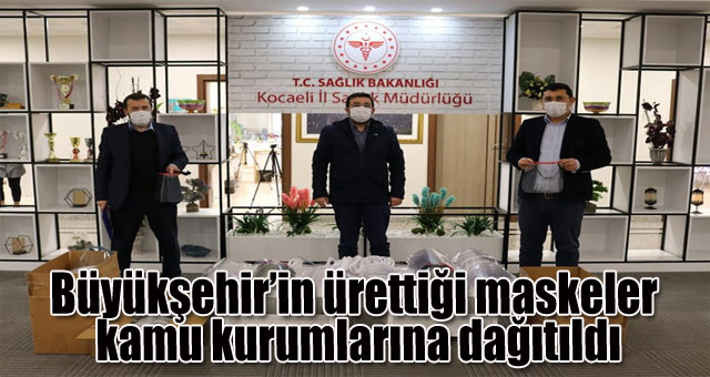 Büyükşehir’in ürettiği maskeler kamu kurumlarına dağıtıldı
