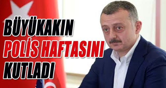 Büyükakın 'Bu zor günlerde canla başla çalışan polisimize şükranlarımı sunuyorum'