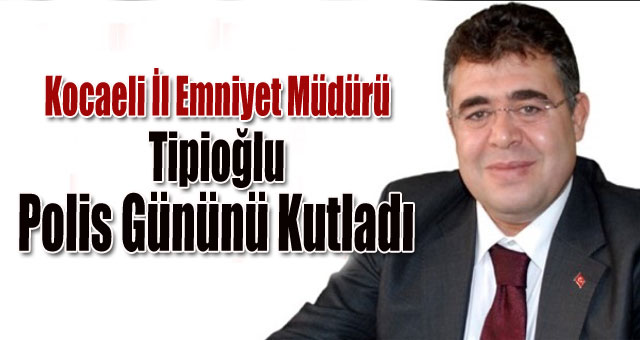 İl emniyet müdürü Tipioğlu polis gününü kutladı