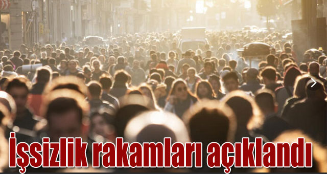 İşsizlik rakamları açıklandı