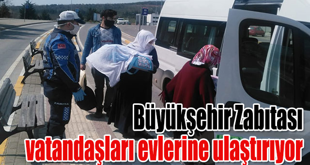 Büyükşehir Zabıtası vatandaşları evlerine ulaştırıyor