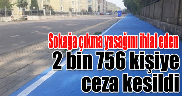2 bin 756 kişiye ceza kesildi