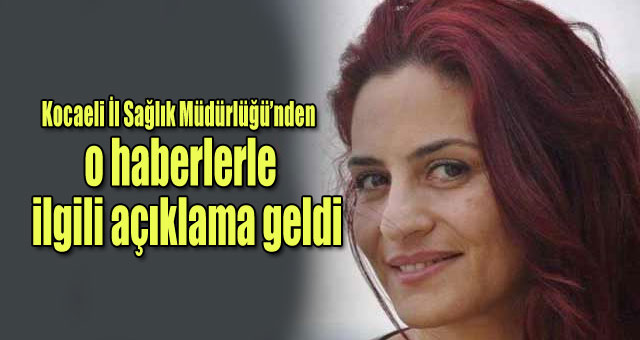 Kocaeli İl Sağlık Müdürlüğünden o haber  ilgili açıklama geldi