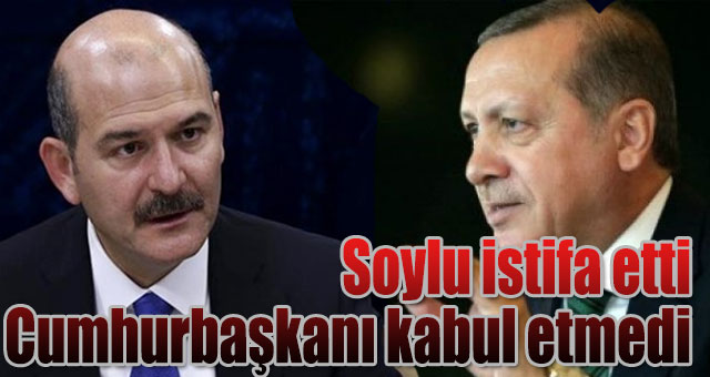 Soylu istifa etti, Cumhurbaşkanı kabul etmedi