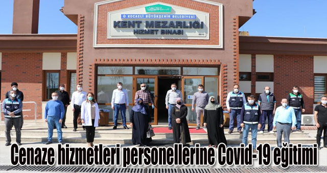    Cenaze hizmetleri personellerine Covid-19 eğitimi
