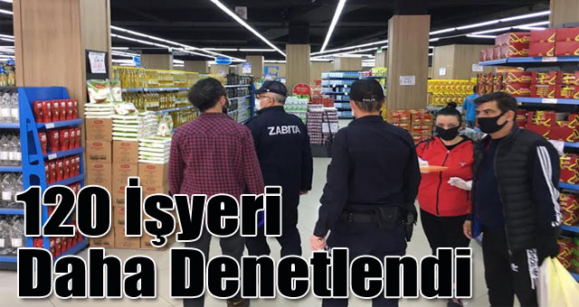 120 İşyeri Daha Denetlendi