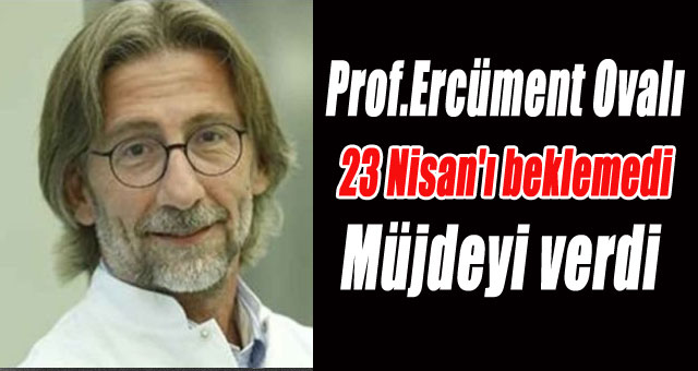 Prof.Dr.Ercüment Ovalı, 23 Nisan'ı beklemedi