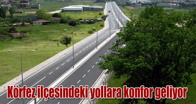 Körfez ilçesindeki yollara konfor geliyor