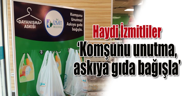 Haydi İzmitliler ‘Komşunu unutma, askıya gıda bağışla’