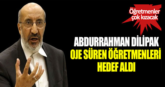 Abdurrahman Dilipak, oje süren öğretmenleri hedef aldı 