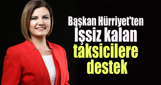 Başkan Hürriyet'ten İşsiz kalan taksicilere destek