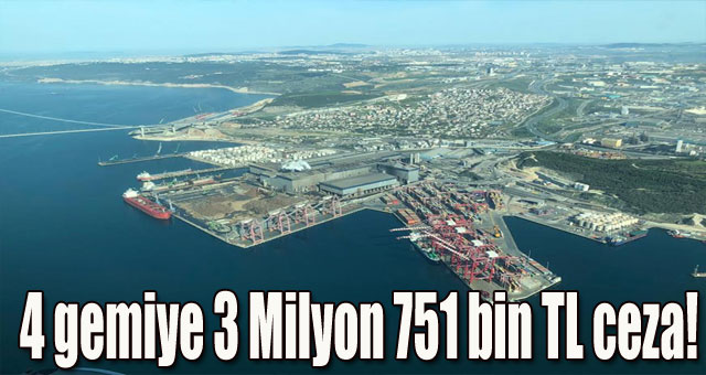 4 gemiye 3 Milyon 751 bin TL ceza 