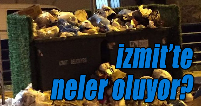İzmitte çöpler toplanmıyor mu?