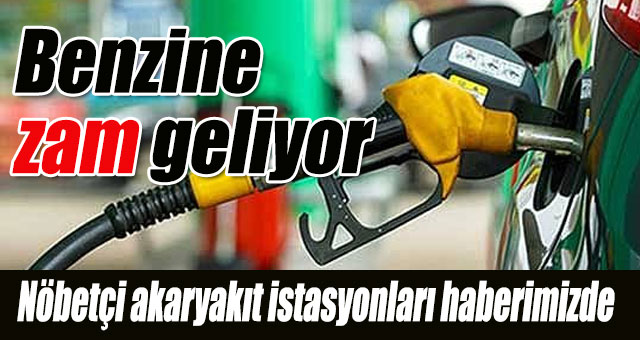 Benzine zam geliyor