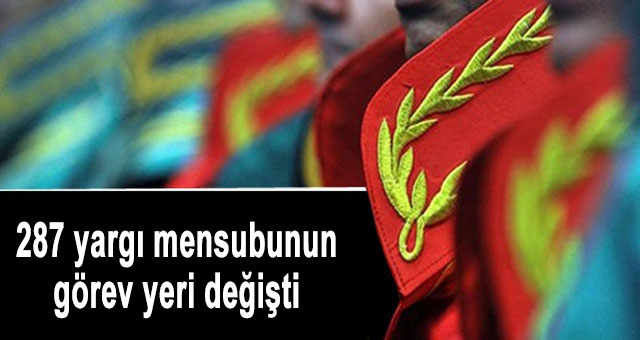 287 yargı mensubunun görev yeri değişti