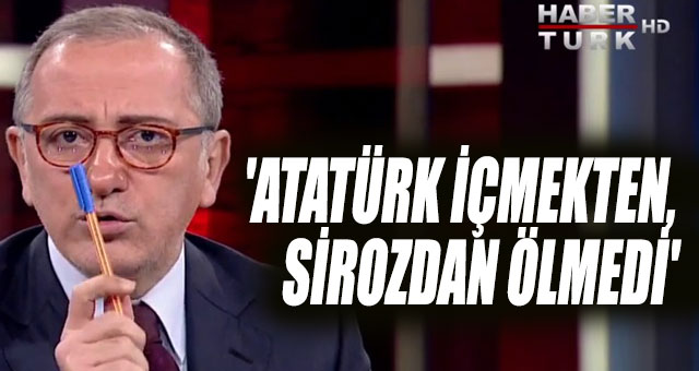 'ATATÜRK İÇMEKTEN, SİROZDAN ÖLMEDİ'