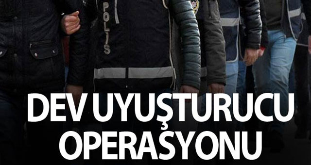 Dev uyuşturucu operasyonu