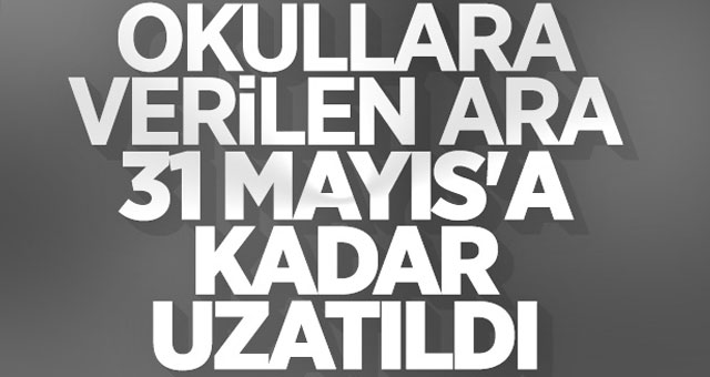 Uzaktan eğitim 31 Mayıs'a kadar devam edecek
