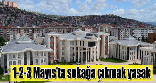 1-2-3 Mayıs'ta sokağa çıkmak yasak