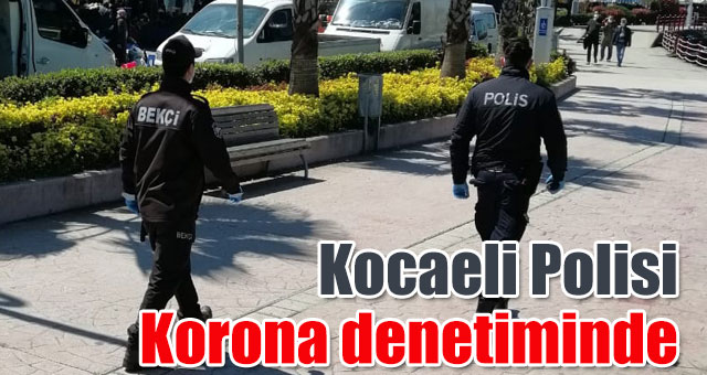 Kocaeli Polisi Korona denetiminde