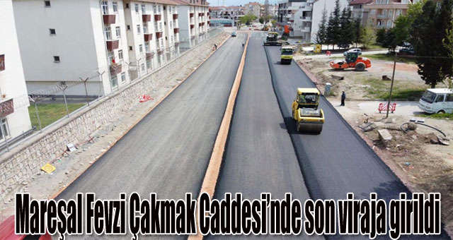    Mareşal Fevzi Çakmak Caddesi’nde son viraja girildi