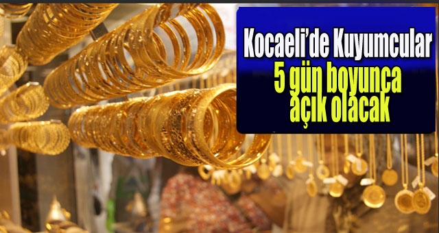 Kocaeli'de Kuyumcular 5 gün boyunca açık olacak