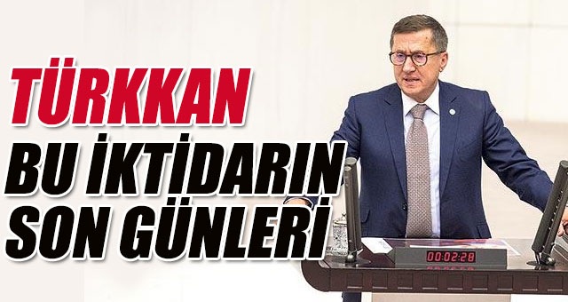 İYİ PARTİLİ TÜRKKAN'DAN ÖNEMLİ AÇIKLAMALAR
