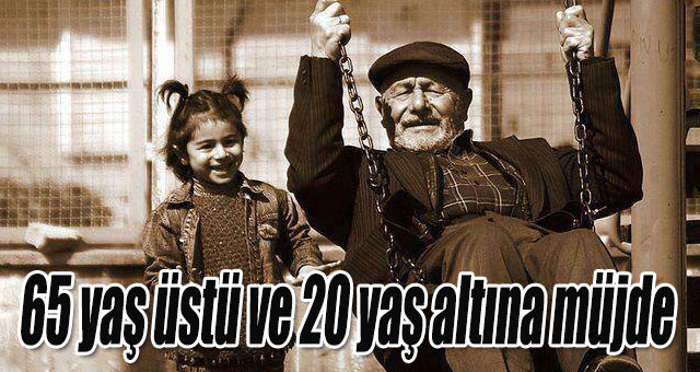  65 yaş üstü ve 20 yaş altına müjde